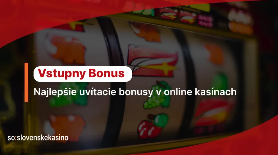 Najlepšie Vstupné Bonusy v Online Kasínach na Slovensku!